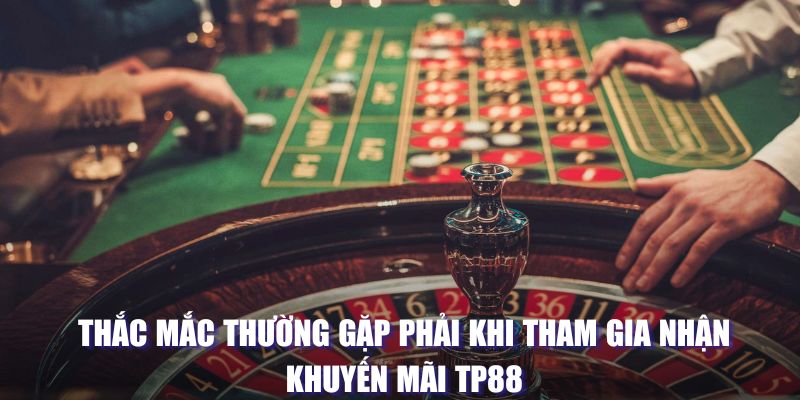 Thắc mắc thường gặp về khuyến mãi tại TP88