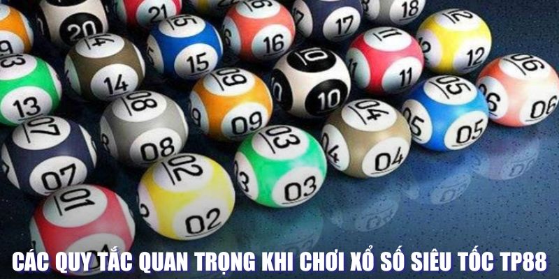 Quy tắc quan trọng khi chơi xổ số siêu tốc