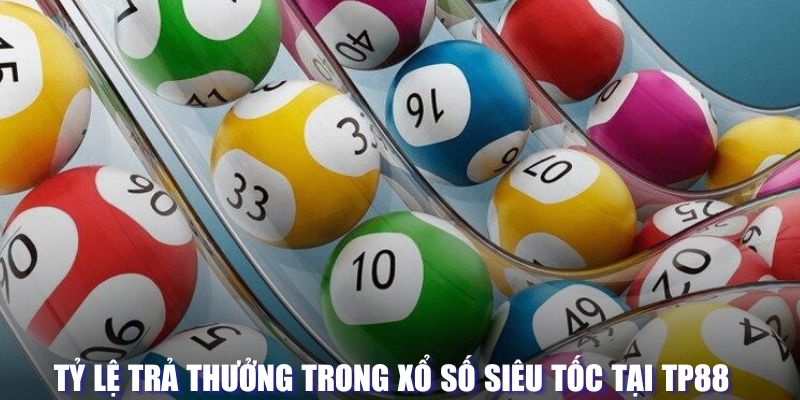 Tỷ lệ trả thưởng tại xổ số loại siêu tốc